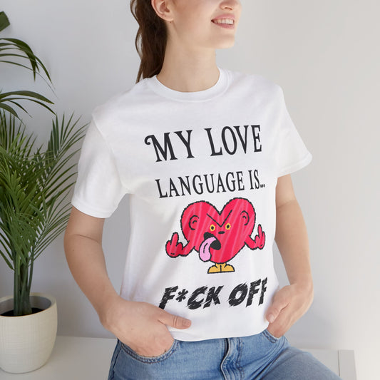 My Love Language is F*ck Off Unisex Graphic Tee