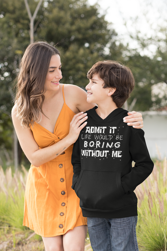 Admit It, Life Would Be Boring Without Me Youth Hooded Sweatshirt